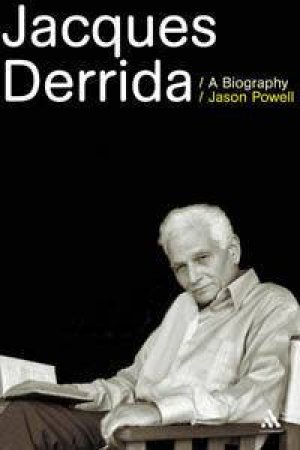 Jacques Derrida: A Biography by Jason Powell