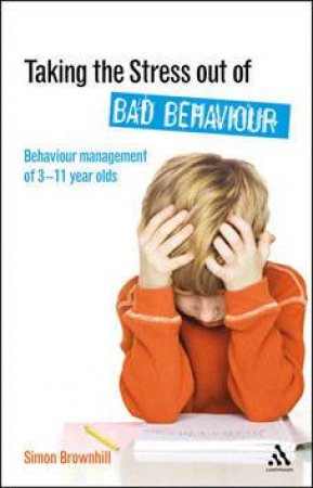 Taking The Stress Out Of Bad Behaviour by Simon Brownhill