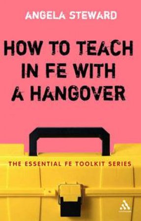 How To Teach In FE With A Hangover by Angela Steward