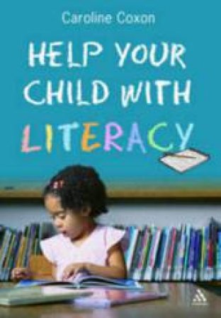 Help Your Child With Literacy by Caroline Coxon