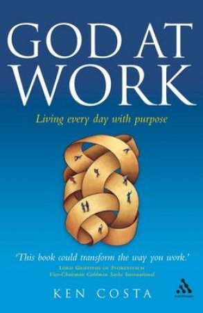 God At Work: Ethics, Commerce And Ambition by Ken Costa