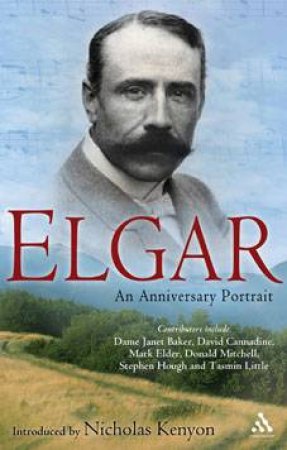 Elgar: An Anniversary Portrait by Nicholas Kenyon