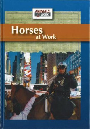 Animals At Work: Horses At Work by Julia Barnes