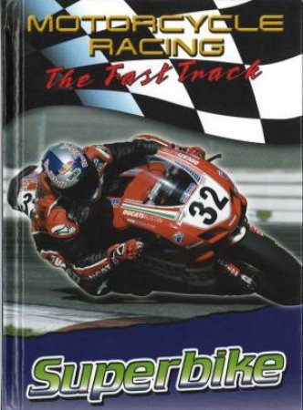 Motorcycle Racing: The Fast Track: Superbike by Jim Mezzanotte