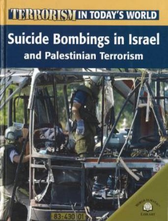 Terrorism In Today's World: Suicide Bombings In Israel And Palestinian Terrorism by Michael V Uschan