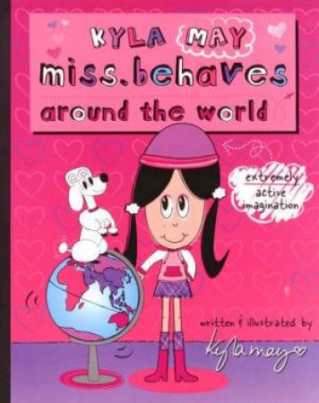 Kyla May Miss Behaves Around The World by Kyla May