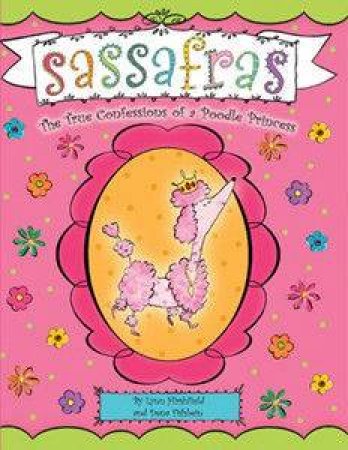 Sassafras: The True Confessions Of A Poodle Princess by Lyn Hirschfield & Dena Fishbein