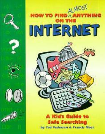 How To Find Almost Anything On The Internet by Ted Pedersen