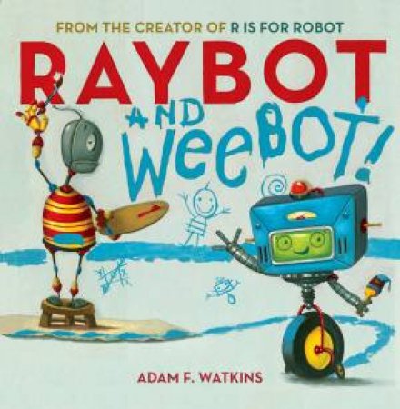 Raybot And Weebot by Adam F. Watkins