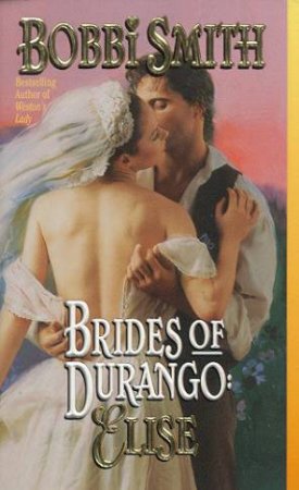 Brides Of Durango: Elise by Bobbi Smith