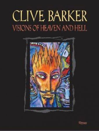 Clive Barker: Visions Of Heaven And Hell by Clive Barker