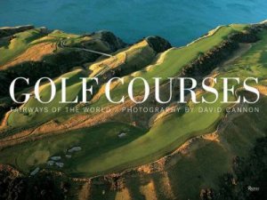 Golf Courses: Fairways Of The World by David Cannon & Ernie Els