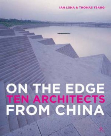 On The Edge: 10 Architects From China by Ian Luna