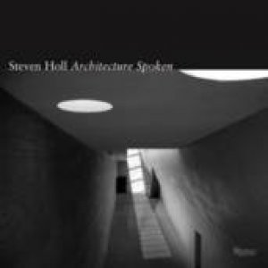 Steven Holl: Architecture Spoken by Steven Holl