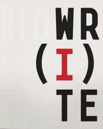 How I Write: The Secret Lives Of Authors by Dan Crowe