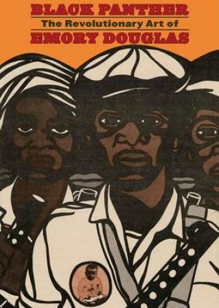 Black Panther: The Revolutionary Art Of Emory Douglas by Sam Durant