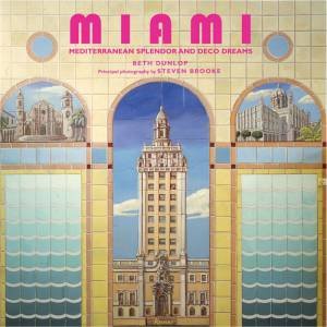 Miami, Mediterranean Splendor and Deco Dreams by Beth Dunlop