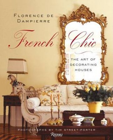 French Chic: The Art of Decorating Houses by Florence de Dampierre