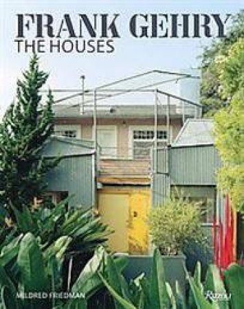 Frank Gehry: The Houses by Mildred Friedman