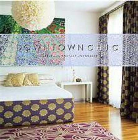 Downtown Chic by Bob & Courtney Novogratz