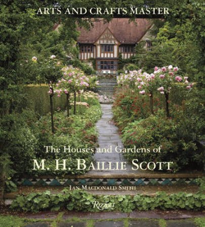 Arts and Crafts Master: Houses and Gardens of M.H. by Ian Macdonald-Smith