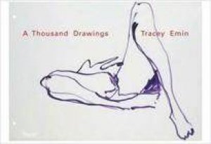 Tracey Emin: A Thousand Drawings by Tracey Emin