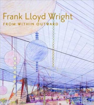 Frank Lloyd Wright: From Within Outward by Foundation et Guggenheim