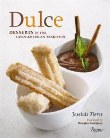 Dulce: Desserts in the Latin-American Tradition by Joseluis Flores