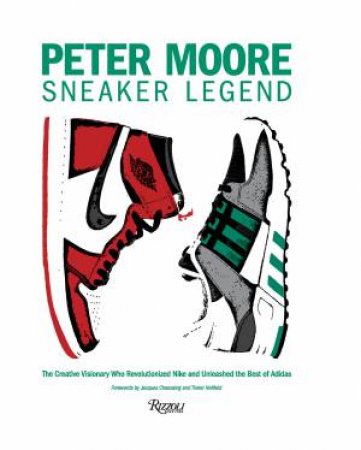 Peter Moore: Sneaker Legend by JASON COLES & Jacques Chassaing Chassaing & Tinker Hatfield & Michael Jordan & HOWARD WHITE & Bjørn Gulden