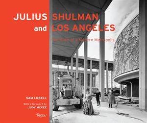 Julius Shulman and Los Angeles by Julius Shulman & Sam Lubell