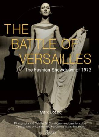 The Battle of Versailles by MARK BOZEK & Jean-Luce Huré & Bill Cunningham & Liza Minnelli & Pat Cleveland