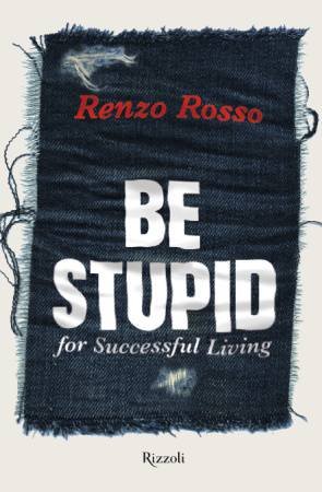 Be Stupid by Renzo Rosso