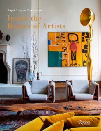 Inside the Homes of Artists by Tiqui Atencio Demirdjian & Jean-Franois Jaussaud