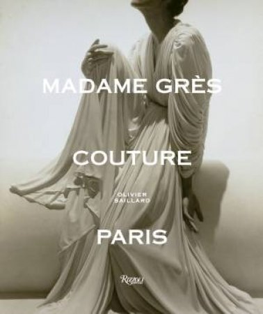 Madame Grès Couture Paris by Olivier Saillard & ANNE GRAIRE