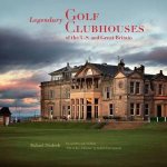 Legendary Golf Clubhouses of the US and Great Britain