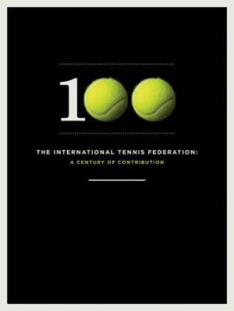 The International Tennis Federation: A Centennary of Contribution by Chris Bowers