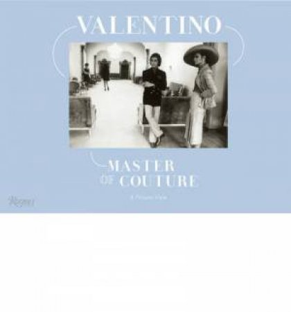 Valentino Master of Couture: A Private View by Various