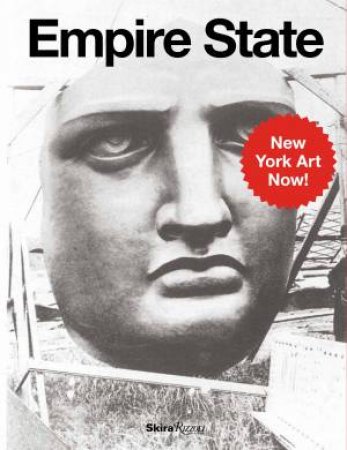 Empire State: New York Art Now by Norman Rosenthal & Alex Gartenfield