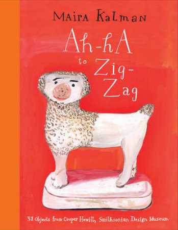 Ah-Ha to Zig-Zag by Maira Kalman