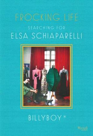 Frocking Life: Searching For Elsa Schiaparelli by Billyboy**