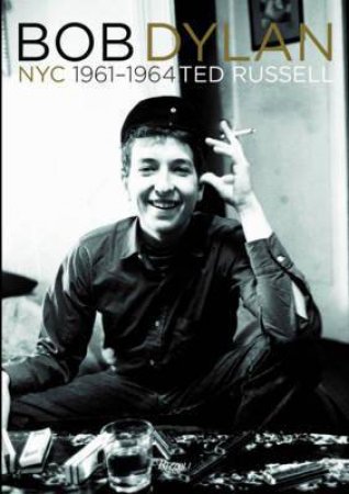 Bob Dylan: NYC 1961- 1964 by Ted Russell