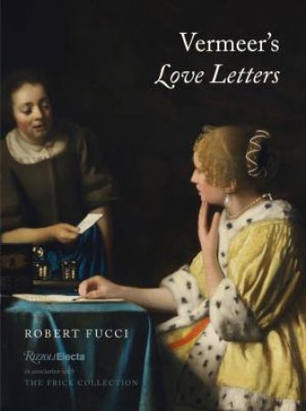 Vermeer's Love Letters by Robert Fucci