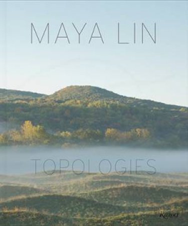 Maya Lin: Topologies by Maya Lin