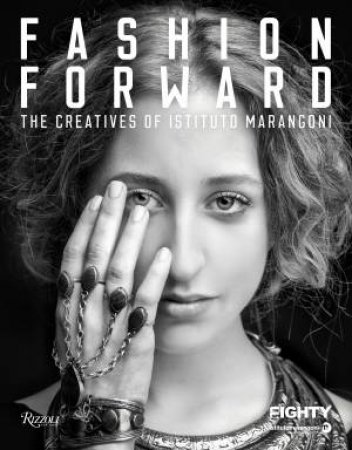 Fashion Forward: The Creatives of Insituto Marangone by Cristina Morozzi