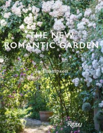 The New Romantic Garden by Jo Thompson