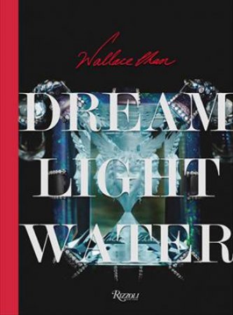 Wallace Chan: Dream Light Water by Wallace Chan