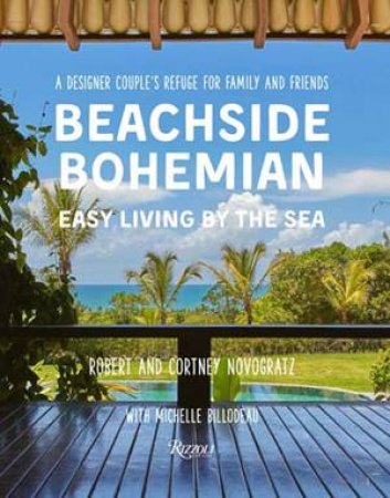 Beachside Bohemian: Easy Living By The Sea by Robert Novogratz & Courtney Novogratz