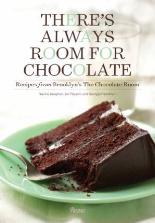 There's Always Room For Chocolate: Recipes From Brooklyn's The Chocolate Room by Georgia Freedman