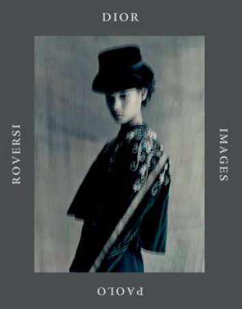 Dior Images: Paolo Roversi by Paolo Roversi