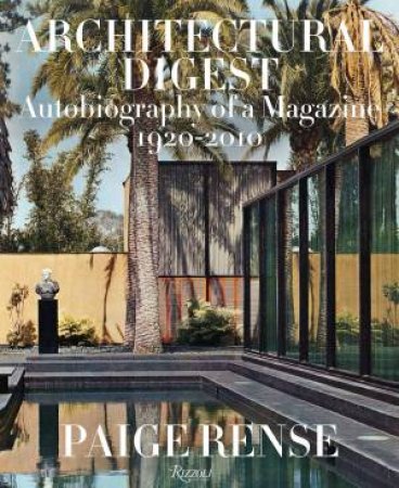 Architectural Digest: Autobiography Of A Magazine 1920-2010 by Paige Rense